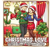 Christmas Love Coloring Book: Cute Coloring Pages for Adults & Teens Featuring Romantic Couples, Cozy Snowy Dates, Warm Holiday Moments, and Sweet Seasonal Scenes