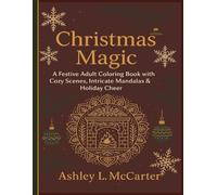 "Christmas Magic" A Festive Adult Coloring Book with Cozy Scenes, Intricate Mandalas & Holiday Cheer!: 79 Whimsical Pages for relaxation and stress relief | 8.5 x 11| Medium to Difficult | Glossy