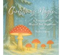 Christmas Magic: A Folktale of the Magical Red Mushroom and Santa Claus