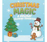 Christmas Magic: A Holiday Coloring Adventure: Festive Coloring Pages Featuring Snowmen, Elves, Christmas Trees, Reindeer, and Holiday Cheer!