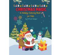 Christmas Magic: A Holiday Coloring Book for Kids: 50+ Super Cute, Big, and Easy Holiday Designs Featuring Fun Santa, Reindeer, Snowmen, and Christmas ... perfect for holiday season and gifting