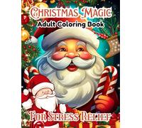 Christmas Magic: Adult Coloring Book for Stress Relief: Beautiful Holiday Designs with Santa, Snowmen, Ornaments, Reindeer, and Winter Scenes for Relaxation and Mindfulness