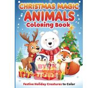 Christmas Magic Animals Coloring Book Vol. 4: Festive Holiday Creatures to Color: Reindeer, Penguins, Polar Bears, and More!