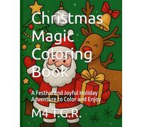 Christmas Magic Coloring Book: A Festive and Joyful Holiday Adventure to Color and Enjoy