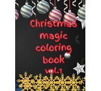 CHRISTMAS MAGIC COLORING BOOK: Cozy Winter Scenes, Santa Fun, and Holiday Cheer for All Ages (Festive Magic Coloring Series)