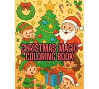 Christmas Magic Coloring Book: Discover 30 delightful holiday scenes filled with Santa Claus, reindeer, elves, and cheerful children - the perfect ... joy, and Christmas spirit in kids ages 4-8!