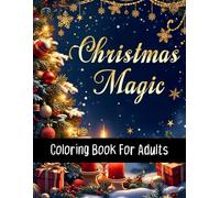 Christmas Magic Coloring Book for Adults: Beautiful Christmas Scenes, Cozy Winter Moments & Peaceful Holiday Designs for Stress Relief and Mindful Coloring