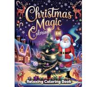 Christmas Magic Coloring Book for Adults & Teens - Whimsical Holiday Scenes, Cozy Winter Homes, Christmas Trees, Santa’s Workshop, Festive Decorations, Relaxing Art for Stress Relief & Joy