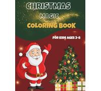 Christmas Magic Coloring Book for Kids Ages 3-8: Educational & Fun Holiday Scenes with Santa, Snowmen, Elves, Gifts & Winter Magic! (Kids Holiday & Seasons Coloring and Activity Series)