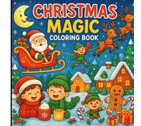 Christmas Magic Coloring Book for Kids: Fun and Easy Holiday Coloring Pages Featuring Santa, Elves, Reindeer, and Winter Wonder Scenes for Boys and Girls Ages 3-8
