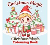 Christmas Magic Coloring Book: Fun Christmas Coloring Book with Santa Claus, Elves, Reindeer & Winter Wonderlands - Relax and Celebrate the Joy of the Holidays!