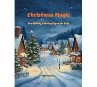 Christmas Magic - Fun Holiday Coloring Pages for Kids: Santa, Reindeer, Elves, Snowmen & More - Perfect for Ages 4-10!