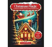 Christmas Magic: Holiday Coloring Book with 34 Festive Christmas Scenes for Relaxation and Cheer
