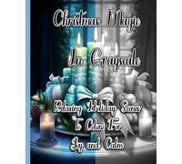 Christmas Magic in Grayscale: Relaxing Holiday Scenes to Color for Joy and Calm