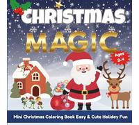 Christmas Magic Mini Coloring Book: Easy & Cute Holiday Coloring for Toddlers Ages 2-4 | Santa, Reindeer, Snowmen & Festive Fun