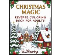 Christmas Magic Reverse Coloring Book for Adults: Relaxing Winter Watercolor Art to Spark Creativity, Reduce Stress, and Embrace Holiday Joy