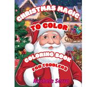 Christmas Magic To Colors: Coloring Book For Toddlers - Treat your little ones to an enchanted journey into the world of Christmas