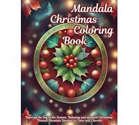 Christmas Mandala Coloring Book: Festive and Relaxing Holiday Patterns for Mindfulness and Stress Relief: Intricate Winter Designs for Relaxation, Creativity, and Holiday Cheer
