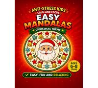 Christmas Mandala Coloring Book for Kids Ages 6-8: 40 Easy and Relaxing Holiday Designs with Santa Claus, Reindeer, Snowmen, Trees and Gifts for Calm, Focus and Creativity (Easy Mandalas for Kids)