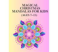 "Christmas Mandala Coloring Book for Kids Ages 7-15: 137 Fun and Relaxing Holiday Designs with Snowflakes, Ornaments, Santa, and Winter Magic"