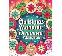 Christmas Mandala-Inspired Ornaments Coloring Book: Peaceful Winter Designs and Nostalgic Holiday Ornaments for Relaxing Christmas Coloring