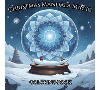 Christmas Mandala Magic: A Holiday Coloring Book for Adults Featuring Festive Mandalas and Intricate Patterns for Stress Relief: Mindfulness and ... Patterns, and Festive Holiday Coloring Fun