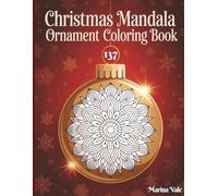 Christmas Mandala Ornament Coloring Book, 137 unique paterns: A Cozy Holiday journey with 137 Unique Designs of Holiday Baubles, Wreaths, Bells, and ... and Relaxation| 8.5x11 inches, 276 pages