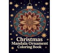 Christmas Mandala Ornament Coloring Book: Over 100 Beautiful Mandala Designs for Relaxation, Joy, and Holiday Spirit