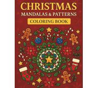 CHRISTMAS MANDALA & PATTERNS COLORING BOOK FOR ADULTS: Relaxing Holiday Designs for Mindfulness, Joy & Stress Relief
