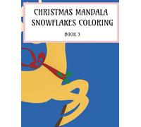 Christmas Mandala Snowflakes Coloring Book 3: Cozy Christmas Mandalas for Stress Relief, Creative Relaxation & Holiday Coloring Fun