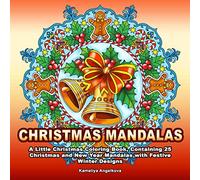 CHRISTMAS MANDALAS: A Little Christmas Coloring Book, Containing 25 Christmas and New Year Mandalas with Festive Winter Designs