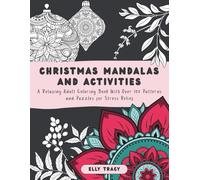 Christmas Mandalas and Activities: A Relaxing Adult Coloring Book With Over 100 Patterns and Puzzles for Stress Relief
