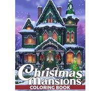 Christmas Mansions Coloring Book: Elegant Holiday Homes Coloring Pages featuring Festive Mansions, Cozy Interiors, and Seasonal Designs for Adults & Teens to Relax