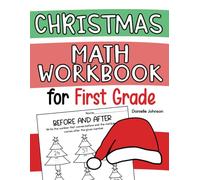 Christmas Math Workbook for First Grade: Addition, Subtraction, 2D Shapes, Measurement, Data, Time, Counting, Fact Families, Place Value, Before and After Homeschooling