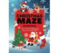 Christmas Maze Adventures: 100 Mazes in 5 Types, Perfect for All Ages and Packed with Christmas Fun, The ultimate holiday challenge and a perfect Christmas gift for everyone on your list.