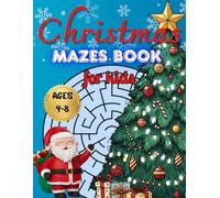 " Christmas Mazes for Kids": "An Enchanting Christmas Activity Book with 100 Mazes of Varying Difficulty for Children Ages 4 to 8"