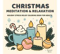 Christmas Meditation & Relaxation: A Holiday Stress-Relief Coloring Book for Adults with Calm Winter Scenes, Mandalas, Snowflakes: Peaceful Christmas ... Candles, Mandalas and Mindfful Holiday Art