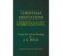 Christmas Meditations: Twenty-Five Advent Readings from J. C. Ryle