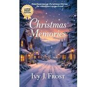 Christmas Memories: Heartwarming Christmas Stories for Adults in Large Print: Christmas Short Stories Collection for Adults: Twelve Tales of Love, Wonder, and the Spirit of the Season