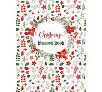 Christmas Memory Book: Red and Green Floral Holiday Journal to Keep Stories and Pictures From Each Year Gathered in One Place with Space for Photos or Sketches and Text