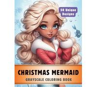 Christmas Mermaid Coloring Book: Grayscale Coloring Book for Adults with 50 High-Quality and Unique Illustrations for Relaxation and Stress Relief. (Premium Grayscale Coloring Books for Adults)