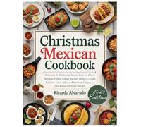 CHRISTMAS MEXICAN COOKBOOK: Authentic & Traditional Secrets from the Home Kitchen: Festive Family Recipes, Home-Cooked Cuisine, Tacos, Salsa, and Mexican Culture - Plus Bonus Air Fryer Recipes