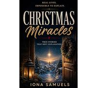 Christmas Miracles: True Stories That Defy Explanation