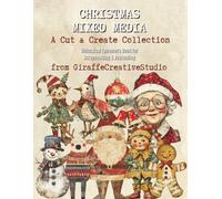 Christmas Mixed Media Collage Book: A Festive Collection of Artistic Christmas Elements, Figures, Objects, and Backgrounds for Creative Mixed Media Projects (Whimsy Christmas Collection)