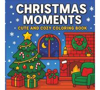 Christmas Moments: Cute and Cozy Coloring Book: 52 Bold and Easy Coloring Pages for Adults and Teens For Relaxation with Bonus: Gift Tags (Cute Christmas)