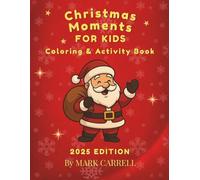 Christmas Moments For Kids: Coloring & Activity Book - 2025 Edition