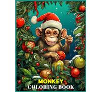 Christmas Monkey Coloring Book for Adults: Joyful Santa Hat Monkey Swings in Festive Ornamented Jungle Coloring Pages For Relaxing, Calming, Stress Relieving
