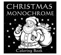 Christmas Monochrome Coloring Book: Elegant Black & White Christmas Illustrations & Mindful Holiday Coloring Pages with Santa, Angels & Winter Scenes