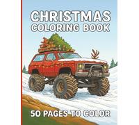 Christmas monster truck coloring book: "A Merry and Muddy Ride Through 50 Christmas-Themed Monster Truck Coloring Pages for Kids and Adults"