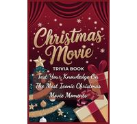 Christmas Movie Trivia Book: Test Your Knowledge On The Most Iconic Christmas Movie Moments